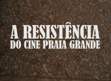 A Resistência do Cine Praia Grande