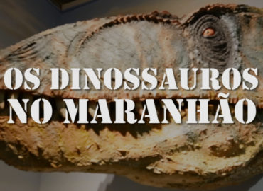 Os Dinossauros no Maranhão