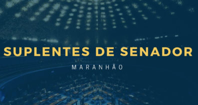 Confira quem são os suplentes ao Senado pelo Maranhão