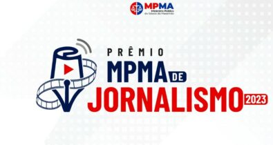 Inscrições para o Prêmio de Jornalismo do MPMA são iniciadas