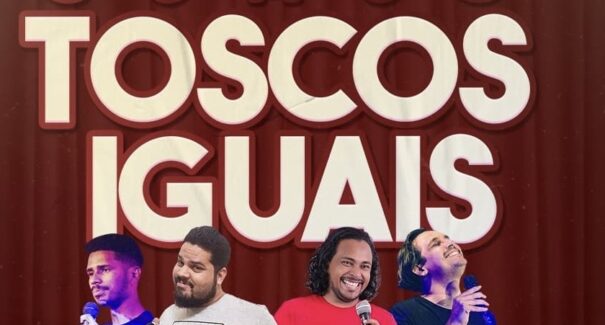 Espetáculo Stand Up “Somos Toscos Iguais” será realizada nesta quinta-feira (26)