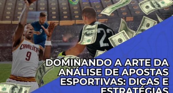 Dominando a Arte da Análise de Apostas Esportivas: Dicas e Estratégias