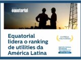 Grupo Equatorial tem o melhor desempenho entre as empresas de utilities no ranking da Institutional Investor 2024